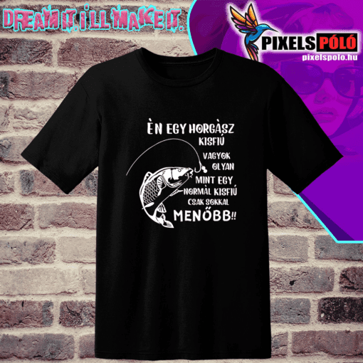 Én egy horgász kisfiú vagyok. Olyan mint egy normál kisfiú csak sokkal menőbb