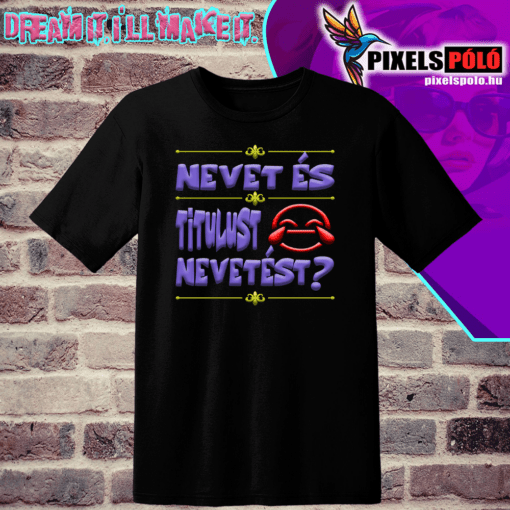 Nevet és titulust.Nevetést