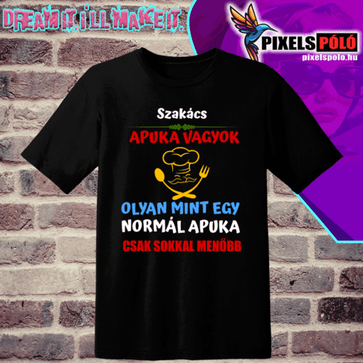Szakács Apuka vagyok olyan mint egy normál Apuka csak sokkal menőbb