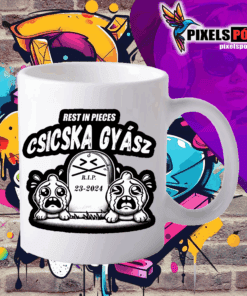 Csicska gyász REST IN PIECES