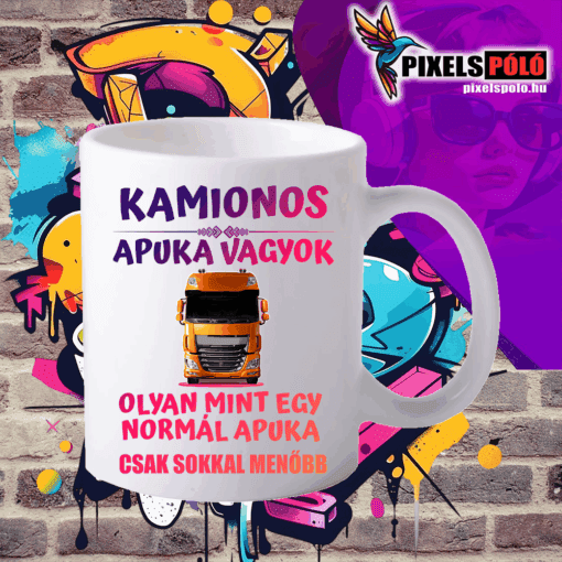 Kamionos Apuka vagyok olyan mint egy normális Apuka csak sokkal menőbb