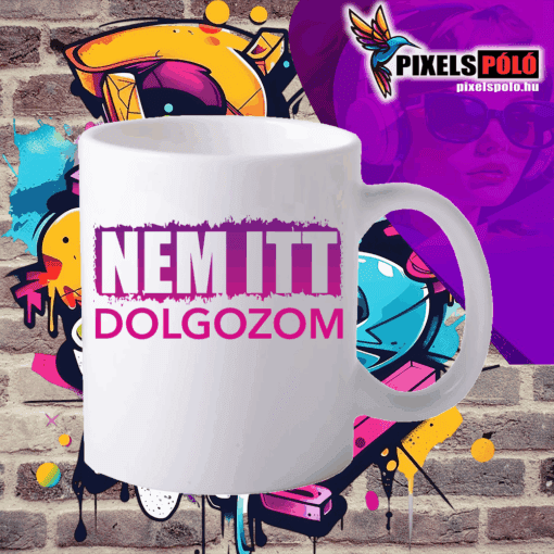 NEM ITT DOLGOZOM