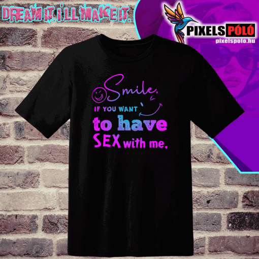 Smile i for want to have sex with me,