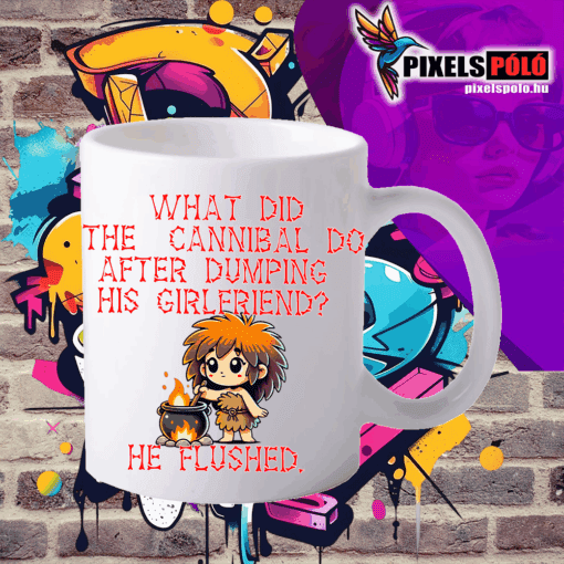 What did the CANNIBAL do after DUMPING his girlfriend