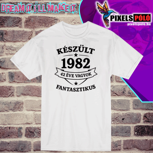 Készült 1982 42 éve vagyok fantasztikus.Általatok kért évszámmal készítjük