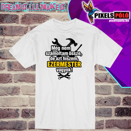 Még nem számoltam össze, de azt hiszem ezermester vagyok