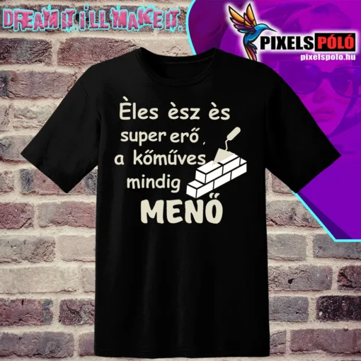 Éles ész és szuper erő a kőműves mimdig menő.