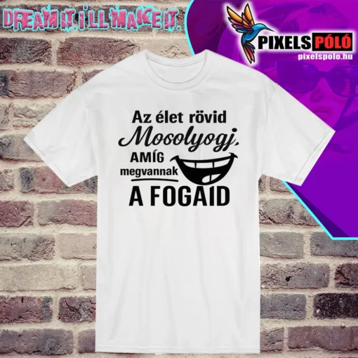 Mosolygó száj grafikás póló – Az élet rövid, mosolyogj, amíg megvannak a fogaid.