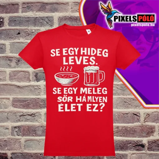 Vicces póló – Se egy hideg leves, se egy meleg sör felirattal, korsó és leves grafikával
