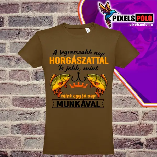 A legrosszabb nap horgászattal is jobb mint egy jó nap munkával póló