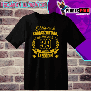 Eddig csak kamaszodtam, az élet csak 39 után kezdődik. Általatok kért évszámmal készítjük