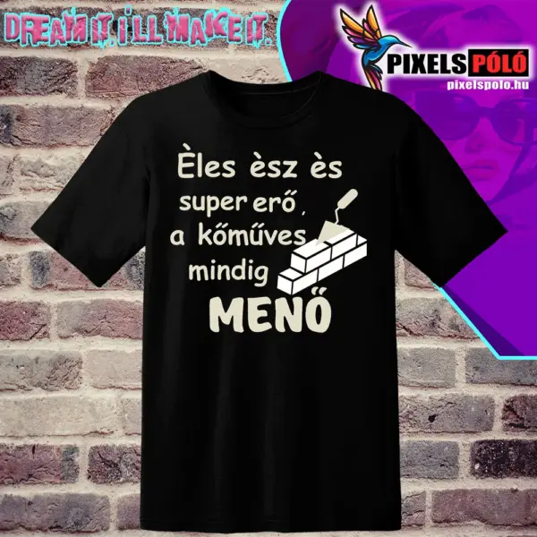 Éles ész és szuper erő a kőműves mimdig menő.