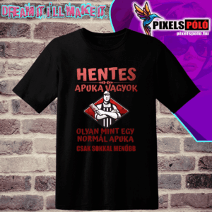 Hentesapuka vagyok olyan mint egy normál apuka csak sokkal menőbb