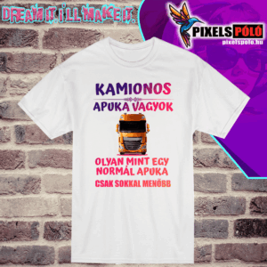 Kamionos  Apuka vagyok olyan mint egy normális Apuka csak sokkal menőbb