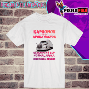 Kamionos  Apuka vagyok olyan mint egy normális Apuka csak sokkal menőbb
