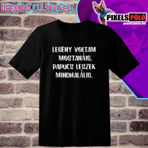 Legény voltam mostanáig papucs leszek mind halálig