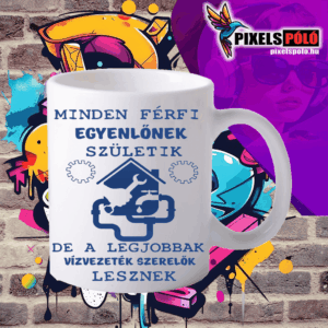 Minden férfi egyenlőnek születik De csak a legjobbak lesznek vízvezeték szerelők