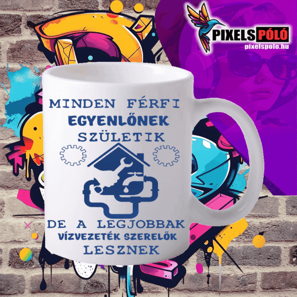 Minden férfi egyenlőnek születik De csak a legjobbak lesznek vízvezeték szerelők