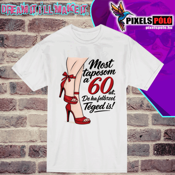 vicces születésnapi póló női láb grafikával Most taposom a 60-at felirattal