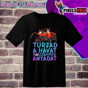 Turjad a havat b*sszammeg anyádat