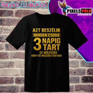 Azt beszélik minden csoda 3 napig tart . ez hülyeség hány éve megszülettem már arany