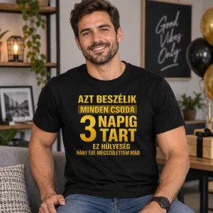 Fekete vicces születésnapi póló Minden csoda 3 napig tart arany felirattal