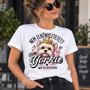 Nő fehér Nem elkényeztetett csak Yorkie pólóban, koronás Yorkshire terrier grafikával