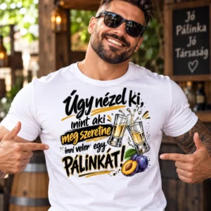 Férfi modellen Úgy nézel ki pálinkás póló