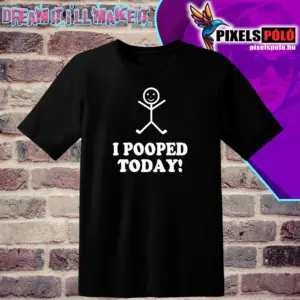 i pooped today