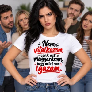 Nem vitatkozom, csak azt magyarázom, hogy miért van igazam feliratú szarkasztikus pólógrafika fekete és piros betűkkel.