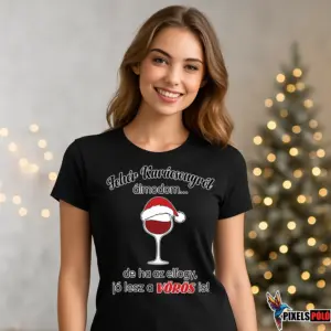 Vicces karácsonyi póló borospohár grafikával és Fehér karácsonyról álmodom de ha az elfogy jó lesz a vörös is felirattal