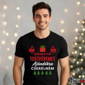 Vicces karácsonyi póló Idegesítő testvéremet ajándékra cserélném felirattal és karácsonyi grafikával